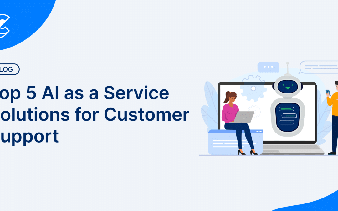 Top 5 AI as a Service Solutions for Customer Support