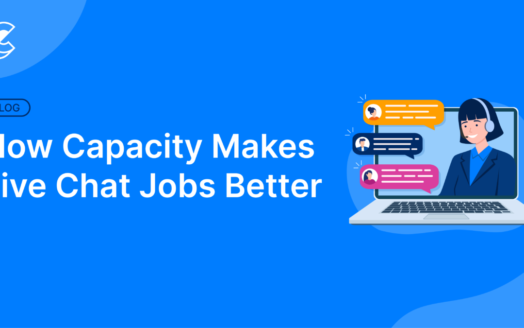 How Capacity Makes Live Chat Jobs Better